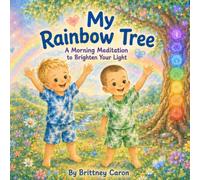 My Rainbow Tree: A Morning Meditation Through the Chakras to Brighten Your Light