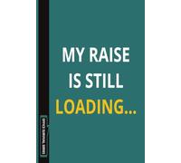 My Raise Is Still Loading...: A Funny Office Notebook for Coworkers, Work Meetings, and Office Humor