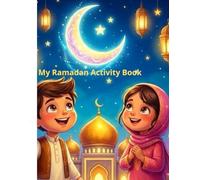 My Ramadan Activity Book: Fun Coloring Pages, Mazes, and Islamic Activities for Muslim Kids (Ages 4-8)