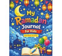My Ramadan Journal: A 30-Day Activity Planner for Kids to Write, Draw, Reflect & Celebrate Eid, Perfect for Boys and Girls ages 6-12 years