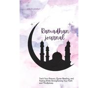 My Ramadan Journey: A Guided Journal for Self-Reflection, Gratitude & Spiritual Growth (for Muslim Women): Track Your Prayers, Quran Reading, and Fasting While Strengthening Your Faith and Mindfulness