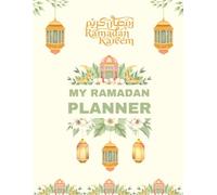 My Ramadan Planner 2025 March, Salah, Prayer, Kindness and Charity Tracker: A Guided Daily Journal for Fasting, Prayers & Reflection with Meal Plans and Eid Preparations