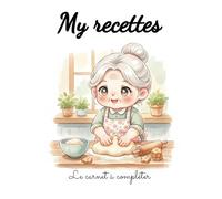 My recettes - le carnet à compléter: Note, organise et crée ton propre Best Of culinaire.