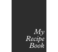 My Recipe Book - 100 blank recipes - Hard Cover: Organize and Preserve up to 100 of Your Best Recipes