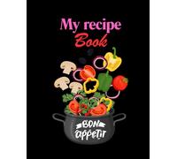 My Recipe Book,Blank Recipe Book To Write In,Empty Cookbook And Organizer To Note Down Your 100 Favorite Recipes