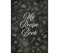 My Recipe Book: Blank Recipe Journal to Write Your Own Recipes, 200 Pages, 7"x10", A Perfect Gift for Loved Ones, Black Cover