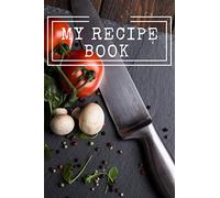 My Recipe Book: Cooking Notepad for beginners and for professional chefs. Blank recipes book to write in. Save and organize Your best cooking recipe in journal, planner, notebook. (6" x 9" 110pages)