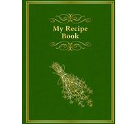 My Recipe Book (Green): Recipe Journal to organise all your favourite meals in one place | 8.25 x 11 in | 150 recipes