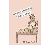 My Recipe Book: If You Can Read This, I Didn't Burn It | A Funny 7x10 Lined Notebook with Guided Prompts | 112 Pages | Great for Family Recipes | ... Stocking Stuffer, or your favorite chef.