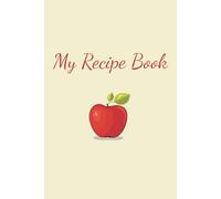 My Recipe Book: Journal for Keeping Your Favorite Recipes All in One Place
