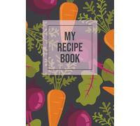 My Recipe Book: Modern-Folk Style Blank Recipe Book | Write in Your Favorite Recipes in Empty Cooking Journal | DIY Cookbook