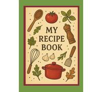 My Recipe Book: Notebook for collecting recipes of favorite dishes and own new dish ideas