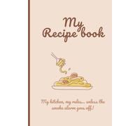 My Recipe book: The ironic Recipe Notebook To Write and Organize all Your Recipes - Write up to 80 recipes, with a simple index that helps you search for them quickly