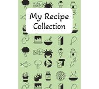 My Recipe Collection: Organize Your Culinary Creations |Perfect gift for cooking lovers| 7x10 inches | 100 pages