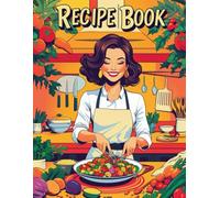 My Recipe Journal: 120 Pages to Capture and Organize Your Favorite Dishes: A Beautifully Designed Cookbook to Record Recipes, Notes, and Culinary Creations