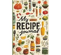 My Recipe Journal: A 6×9 Recipe Book with Index & Notes | Record 100 Favorite Meals, Family Secrets & New Creations