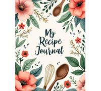 My Recipe Journal: A Beautiful and Organized Cookbook for All Your Favorite Recipes
