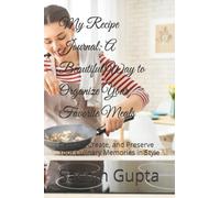 My Recipe Journal: A Beautiful Way to Organize Your Favorite Meals: Capture, Create, and Preserve Your Culinary Memories in Style