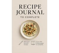 My Recipe Journal - A Blank Cookbook to Fill In: Organize and Preserve Your Favorite Recipes in One Place