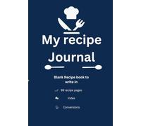 My recipe Journal: Blank Recipe Book to Write In - 99 Recipe Pages, Index & Conversions