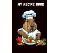 My Recipe Notebook: 120-Recipe Journal for Cooking Lovers: Capybara