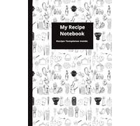 My Recipe Notebook: Recipe Templates for Cooking, Baking, Meal Ideas, and Kitchen Notes
