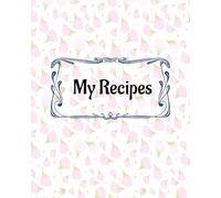 My Recipes: A 100 page blank recipe book to write in your favourite recipes
