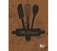 My Recipes: A Personal Cookbook to Write and Save Your Own Recipes