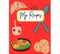 My Recipes: A Recipe Notebook to keep family recipes and other cooking notes for meal prep