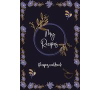My Recipes: Blank notebook to write My Favourite Recipes.Organize your preferred bakings and dishes in a journal of 100 recipes.A5 Cookbook- 110 pages .03