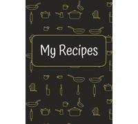My Recipes: Blank Recipe Book | A Recipe Book To Write In | Empty Cookbook | My Cookbook