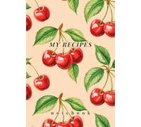 My Recipes Notebook: Make Your Own Custom Cookbook | Write in Your Favorite Recipes & Cooking Tips | Great Culinary Gift Idea for Foodies