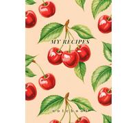 My Recipes Notebook: Make Your Own Custom Cookbook | Write in Your Favorite Recipes & Cooking Tips | Great Culinary Gift Idea for Foodies