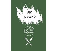 MY RECIPES: Recipe journal designed for anyone who loves cooking, baking, or collecting family recipes. With 120 pages of neatly organized templates