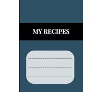 MY RECIPES: Recipe journal designed for anyone who loves cooking, baking, or collecting family recipes. With 120 pages of neatly organized templates