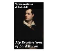 My Recollections of Lord Byron