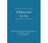 My Reflection Journal: Next Steps: A 30-day Faith Based Personal Journey Logbook | Seek Hope & Balance | 8.5 x 11 inches | 52 pages | Divided into Weekly Sections