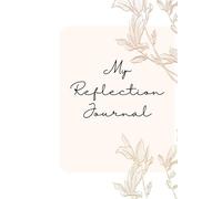 My Reflection Journal: Simple Prompts to Encourage Daily Reflection, Stress Management and Promote Mental Wellness