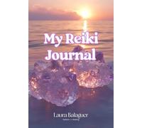 My Reiki Journal: Your companion for your (daily) Reiki practice, spiritual growth and transformation