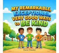 My Remarkable, Exceptional, Very Good Ways to Be Kind: Inspiring Kindness, Caring, and Connection in Young Children
