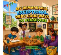 My Remarkable, Exceptional, Very Good Ways to Persevere: Teaching a Growth Mindset with the Power of Yet and the Joy of Trying Again