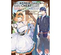 My [Repair] Skill Became a Versatile Cheat, So I Think I'll Open a Weapon Shop (Manga) Vol. 2