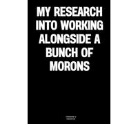 My research into working alongside a bunch of morons: The Notebook