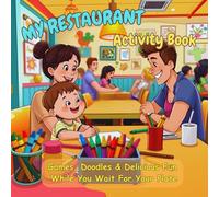 My Restaurant Activity Book: Games, Doodles & Delicious Fun While You Wait For Your Plate