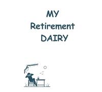 MY RETIREMENT DAIRY: Golden Years Journal| Cherish Memories |Embrace Freedom| From Work to Wander | A Retirement Diary for a New Life Fill In Your ... gift| retirement planning| personal growth|