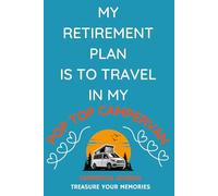 My Retirement Plan Is To Travel In My Pop-Top Campervan: - The Perfect Gift for A Pop-Top- Campervan Owner To Keep Track Of Campsite Information, Costs, Activities & Memories...