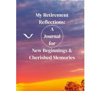 My Retirement Reflections: A Guided Journal for New Beginnings & Cherished Memories