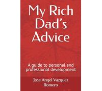 My Rich Dad’s Advice: A guide to personal and professional development