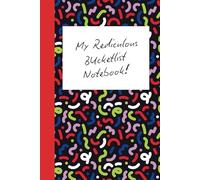 My Ridiculous Bucket List Notebook!: Funny Gift Notebook Journal for Friends and Family