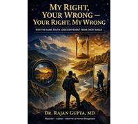 My Right, Your Wrong - Your Wrong, My Right: Why The Same Truth Looks Different From Every Angle